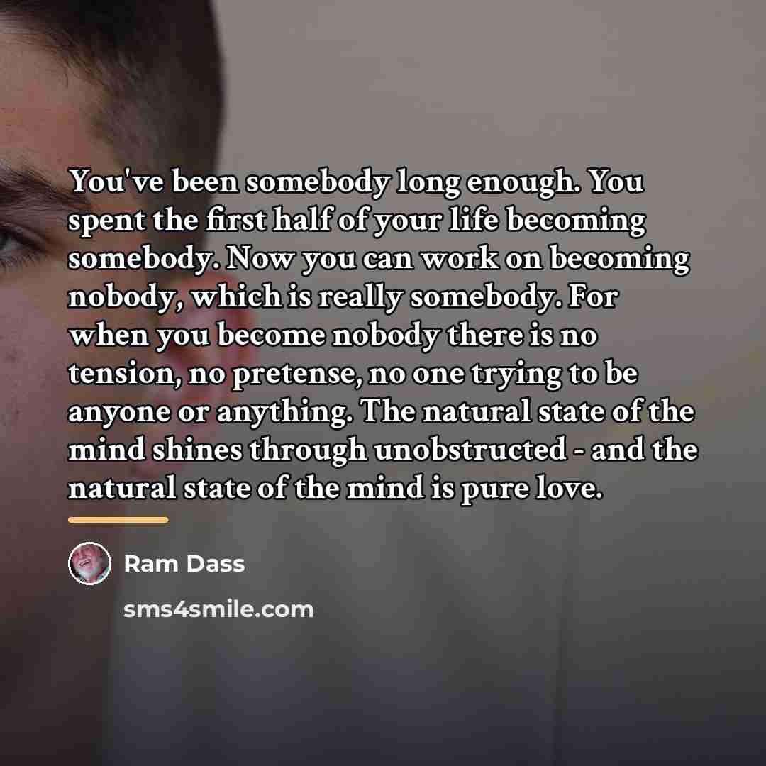 “You've been somebody long enough. You spent the first half…” quote by Ram Dass