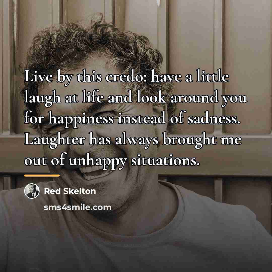 “Live by this credo: have a little laugh at life…” quote by Red Skelton