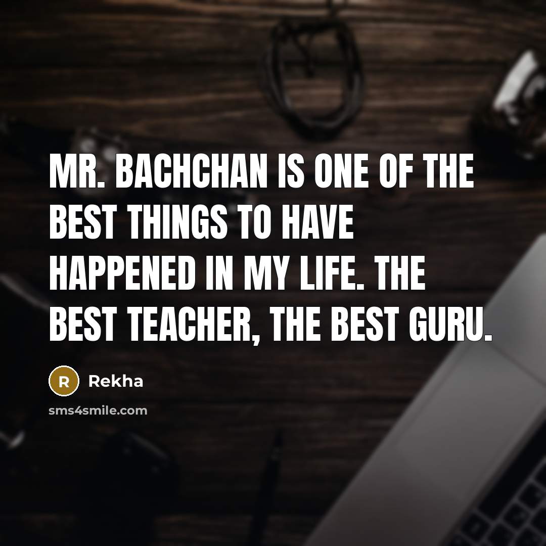 “Mr. Bachchan is one of the best things to have…” quote by Rekha