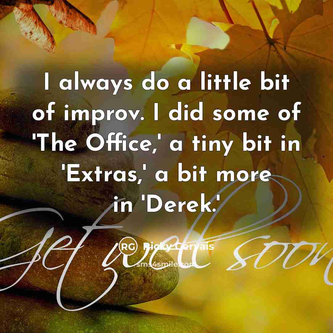 “I always do a little bit of improv. I did…” quote by Ricky Gervais