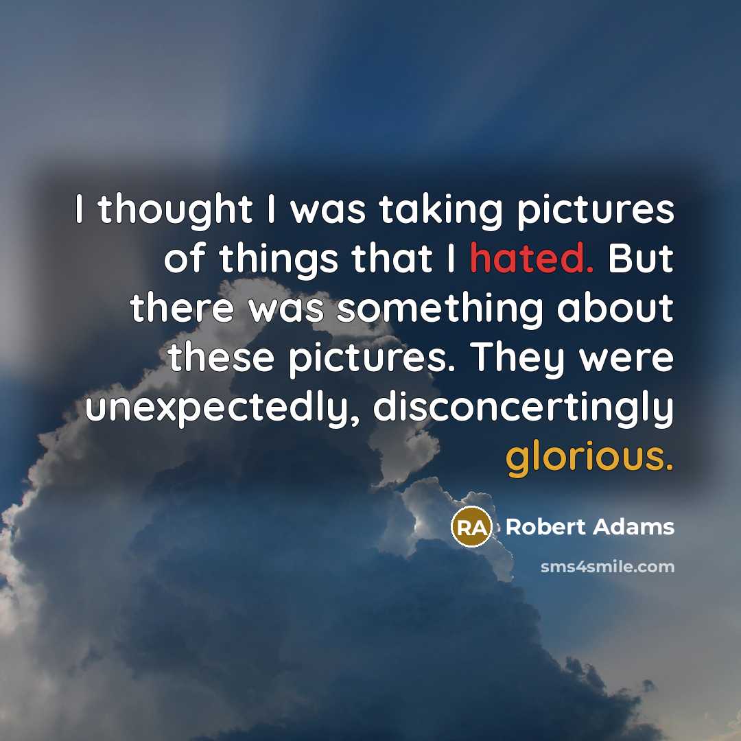 “I thought I was taking pictures of things that I…” quote by Robert Adams