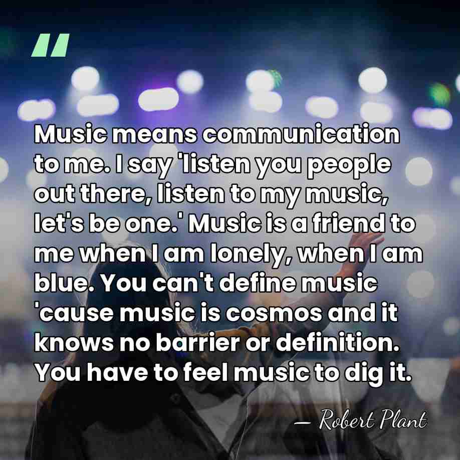 Music means communication to me. I say 'listen you people out there,&hellip; - Robert Plant