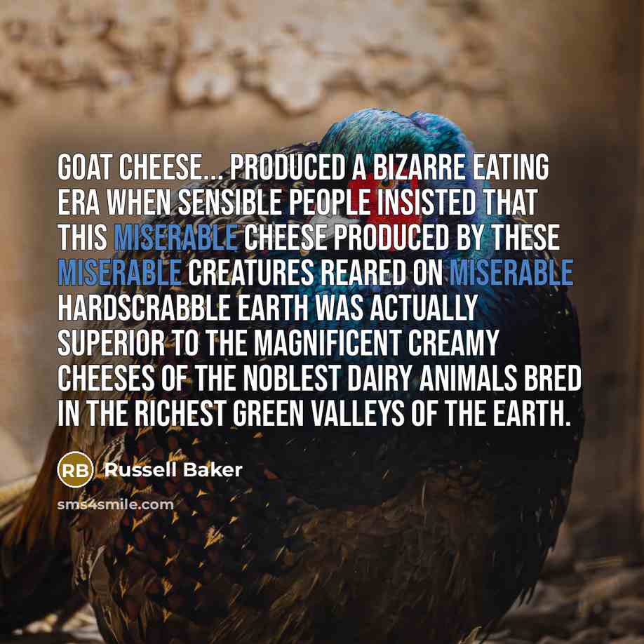 “Goat cheese... produced a bizarre eating era when sensible people…” quote by Russell Baker