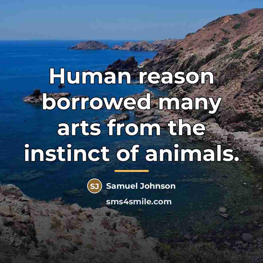 “Human reason borrowed many arts from the instinct of animals.…” quote by Samuel Johnson