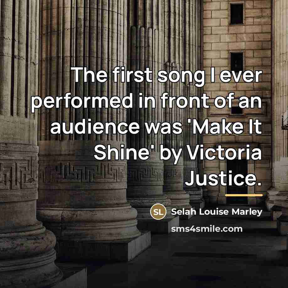 “The first song I ever performed in front of an…” quote by Selah Louise Marley