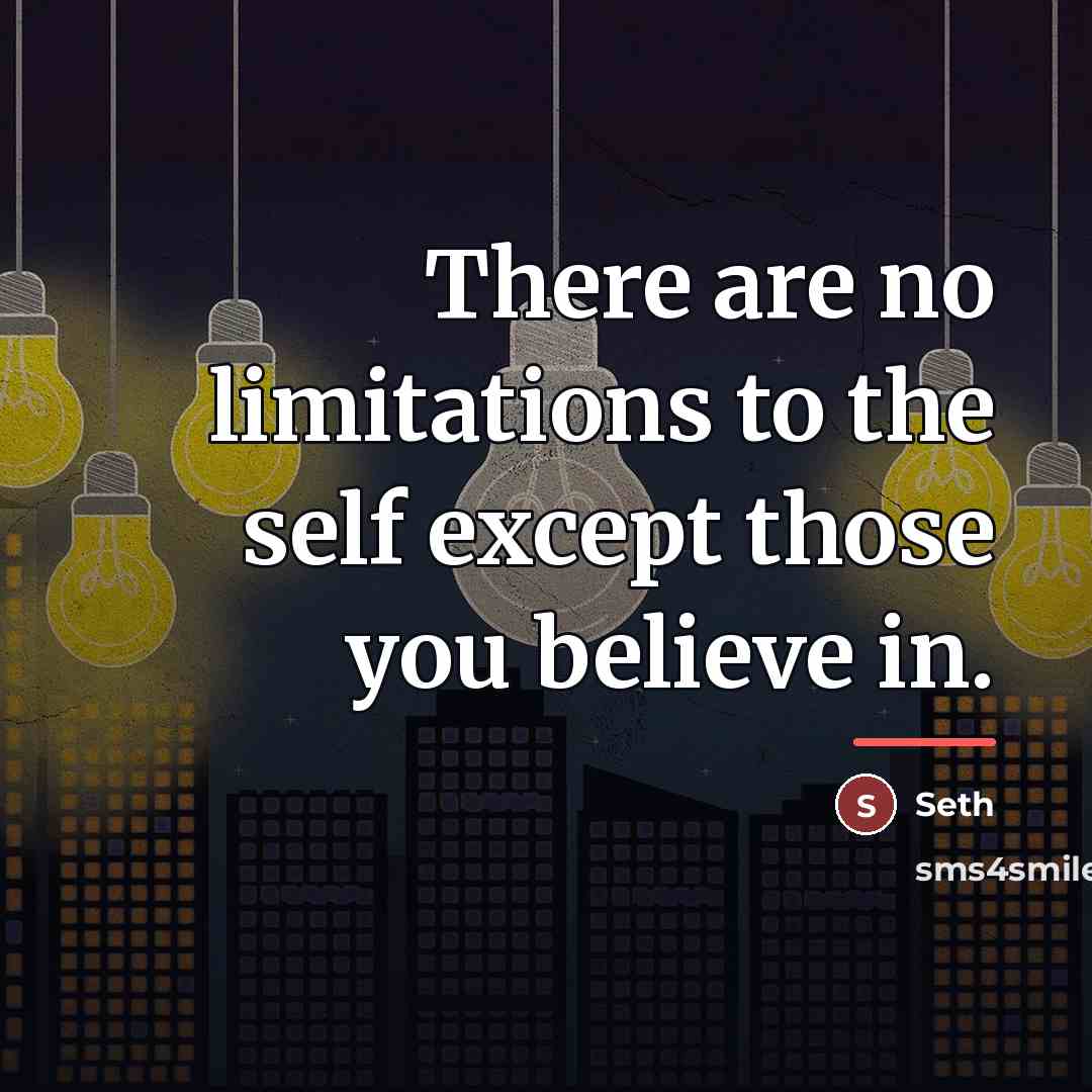 “There are no limitations to the self except those you…” quote by Seth