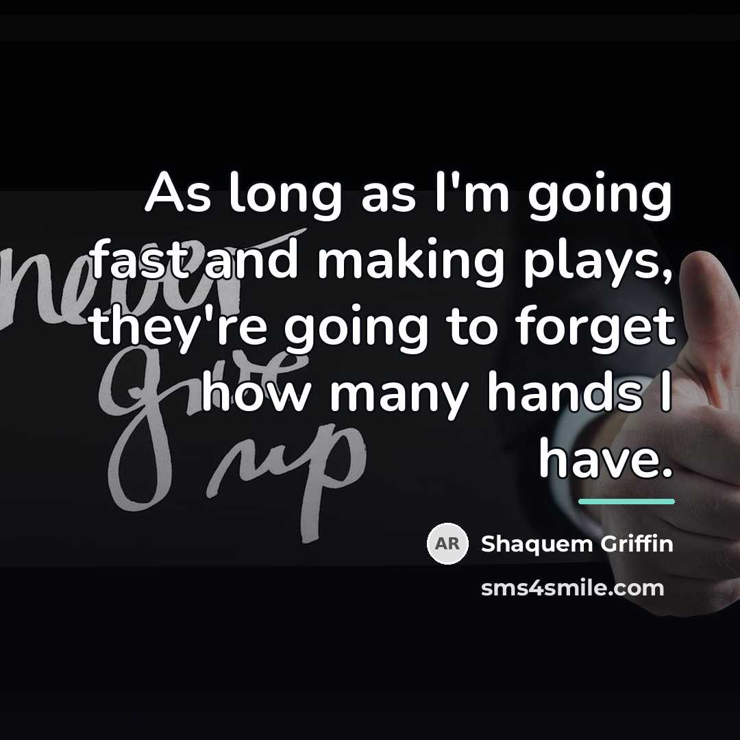 “As long as I'm going fast and making plays, they're…” quote by Shaquem Griffin