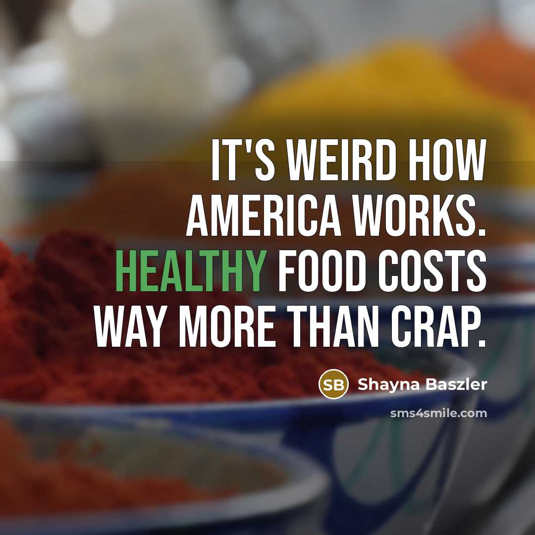 “It's weird how America works. Healthy food costs way more…” quote by Shayna Baszler