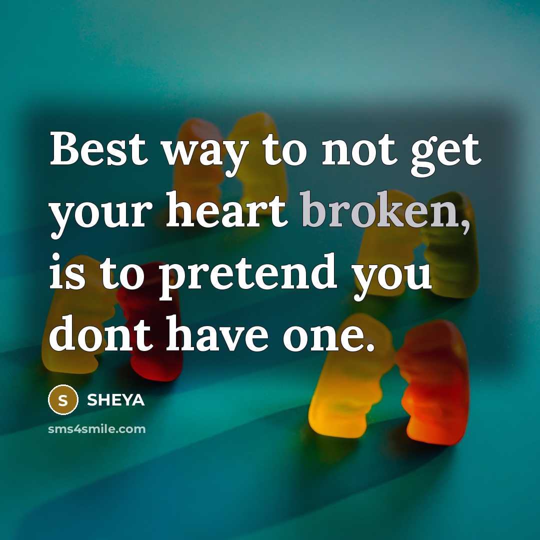 “Best way to not get your heart broken, is to…” quote by SHEYA
