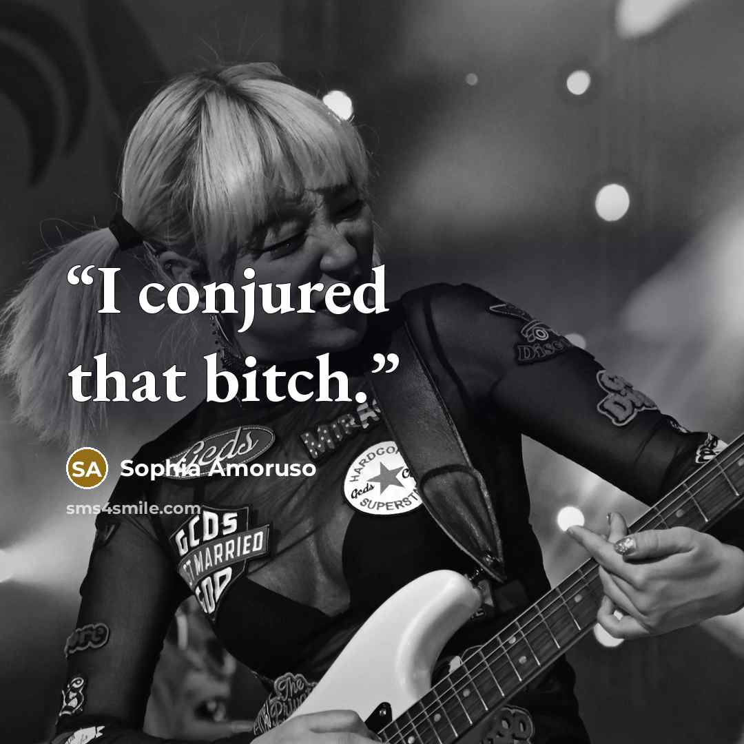 “I conjured that bitch.” quote by Sophia Amoruso