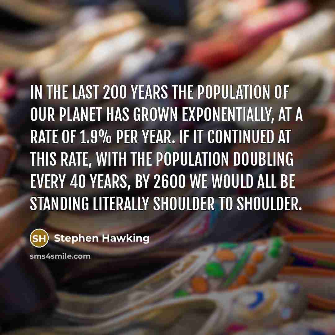 “In the last 200 years the population of our planet…” quote by Stephen Hawking