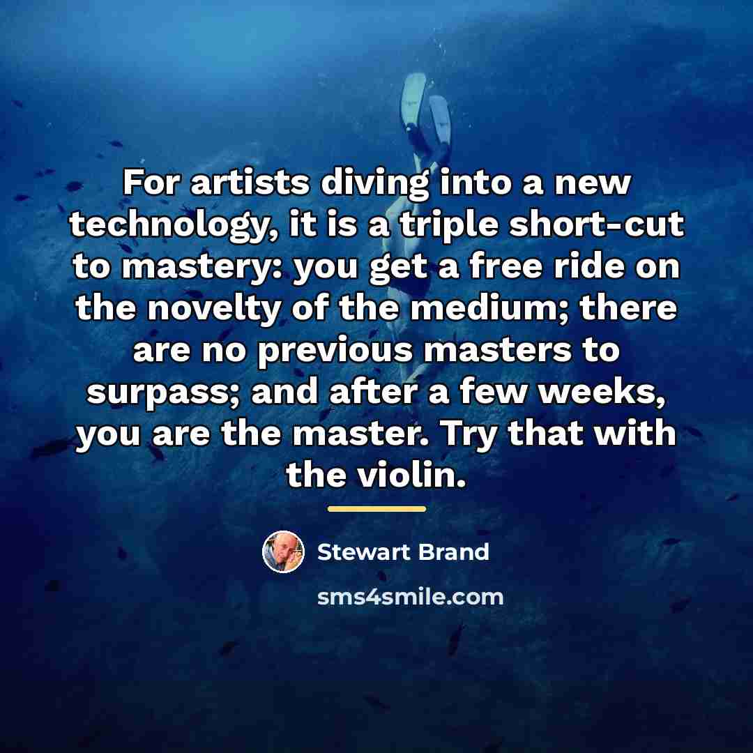 “For artists diving into a new technology, it is a…” quote by Stewart Brand