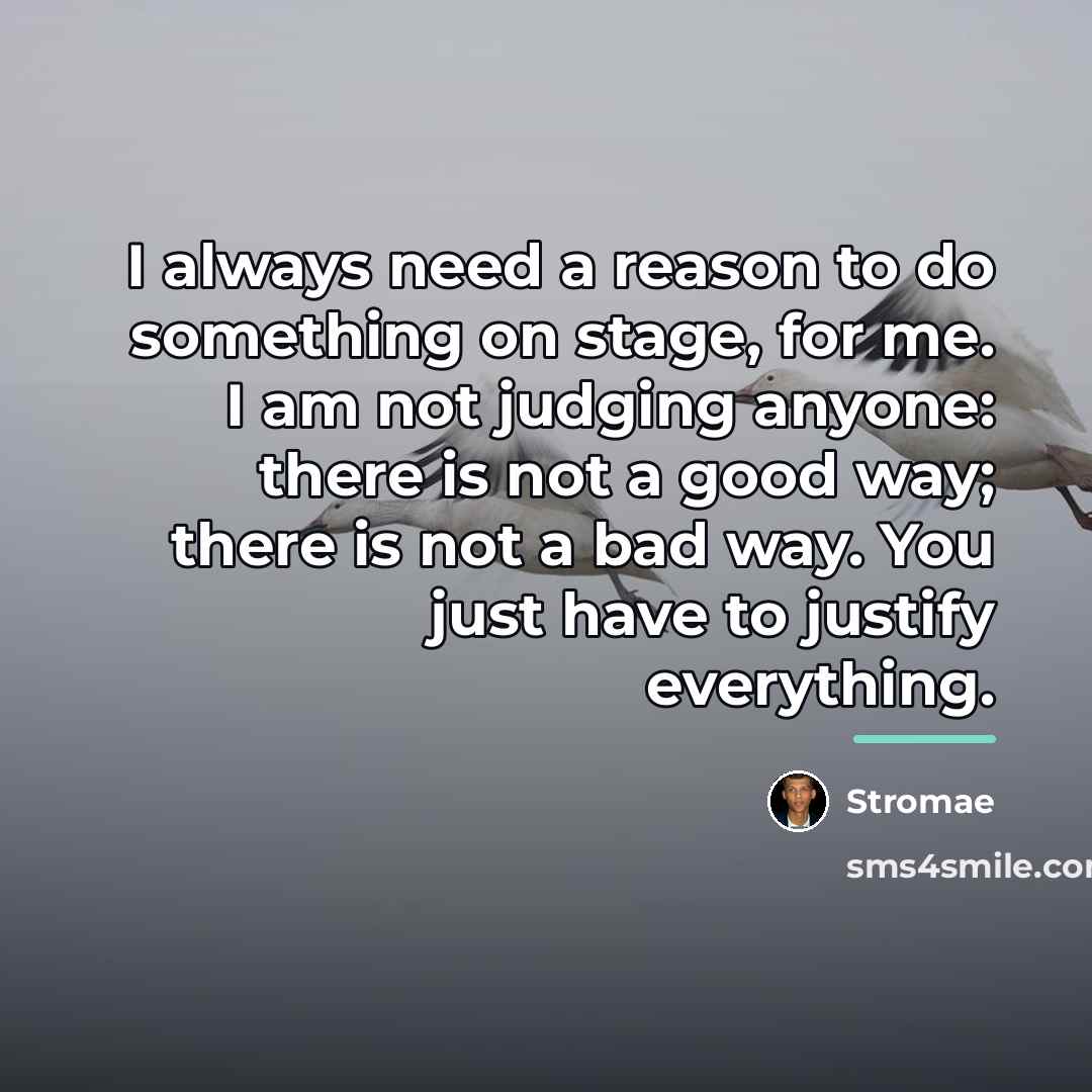 “I always need a reason to do something on stage,…” quote by Stromae
