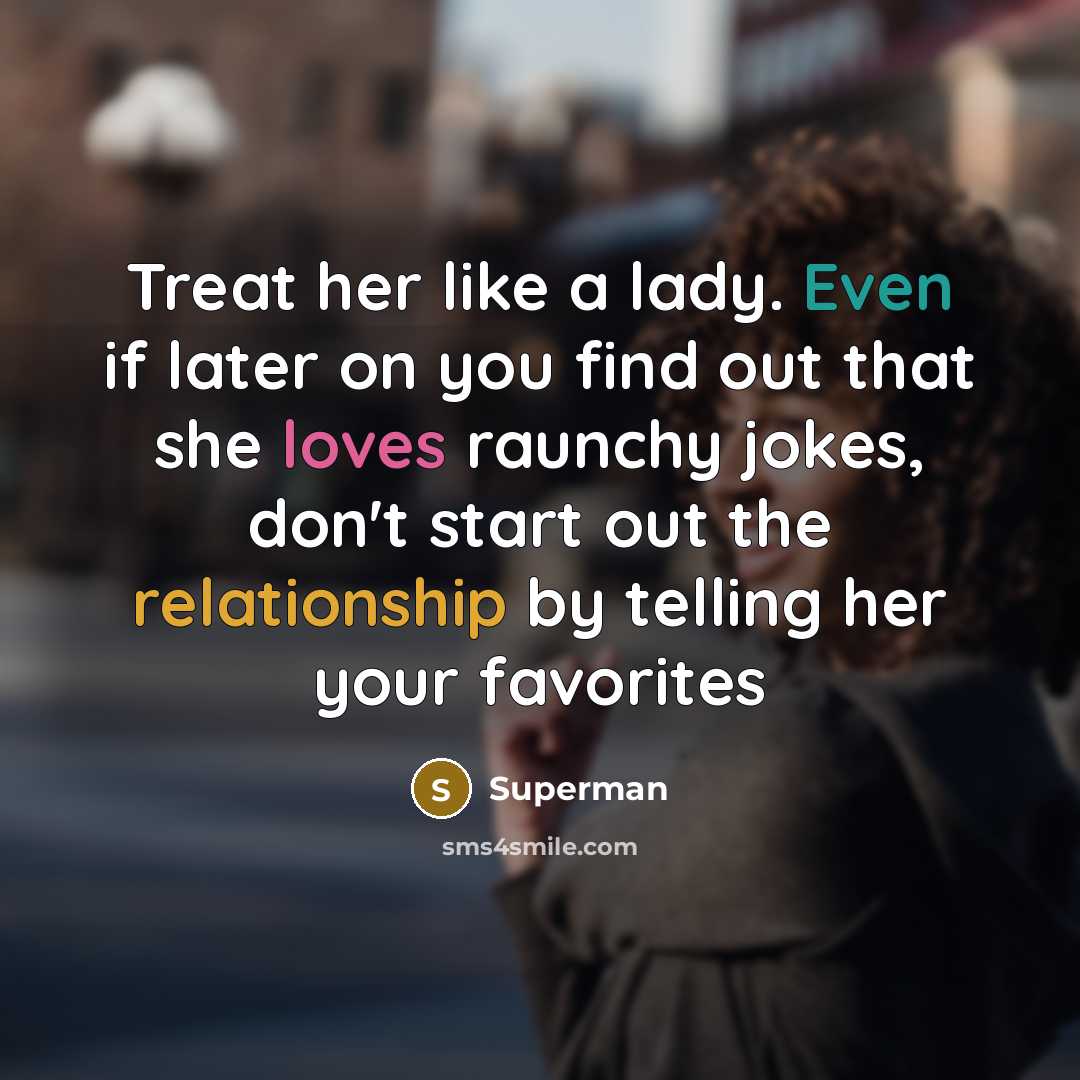 “Treat her like a lady. Even if later on you…” quote by Superman