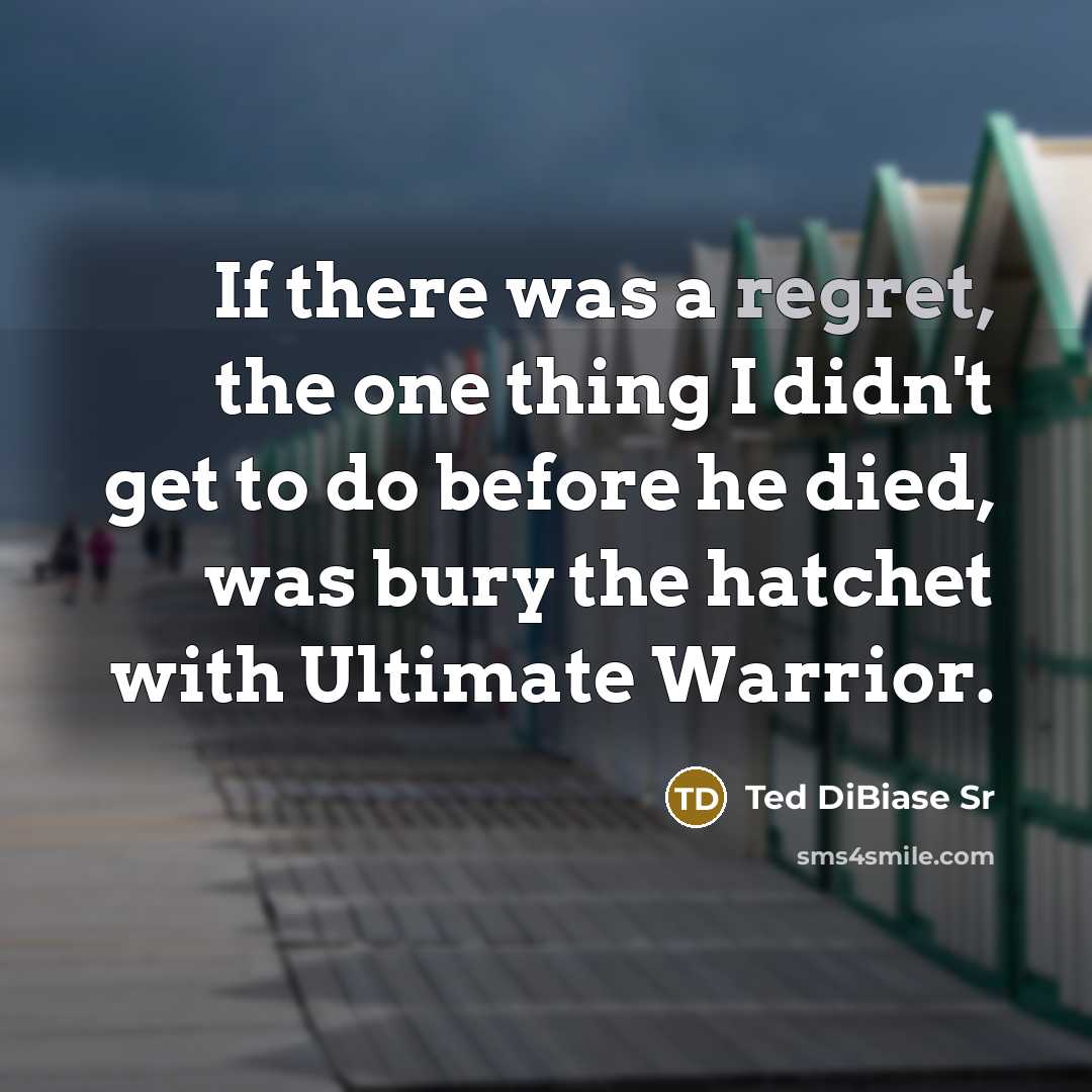 “If there was a regret, the one thing I didn't…” quote by Ted DiBiase Sr