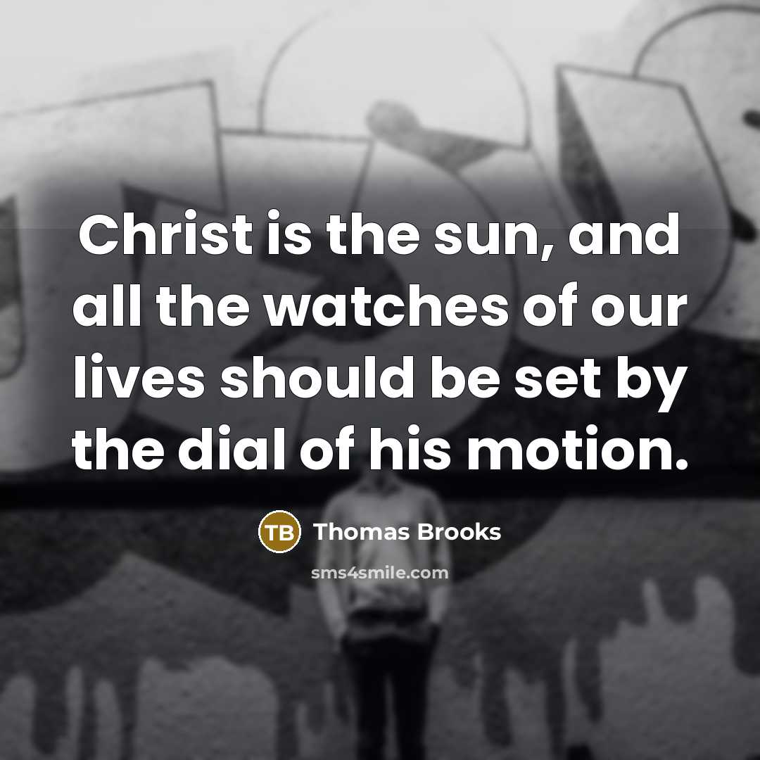 “Christ is the sun, and all the watches of our…” quote by Thomas Brooks