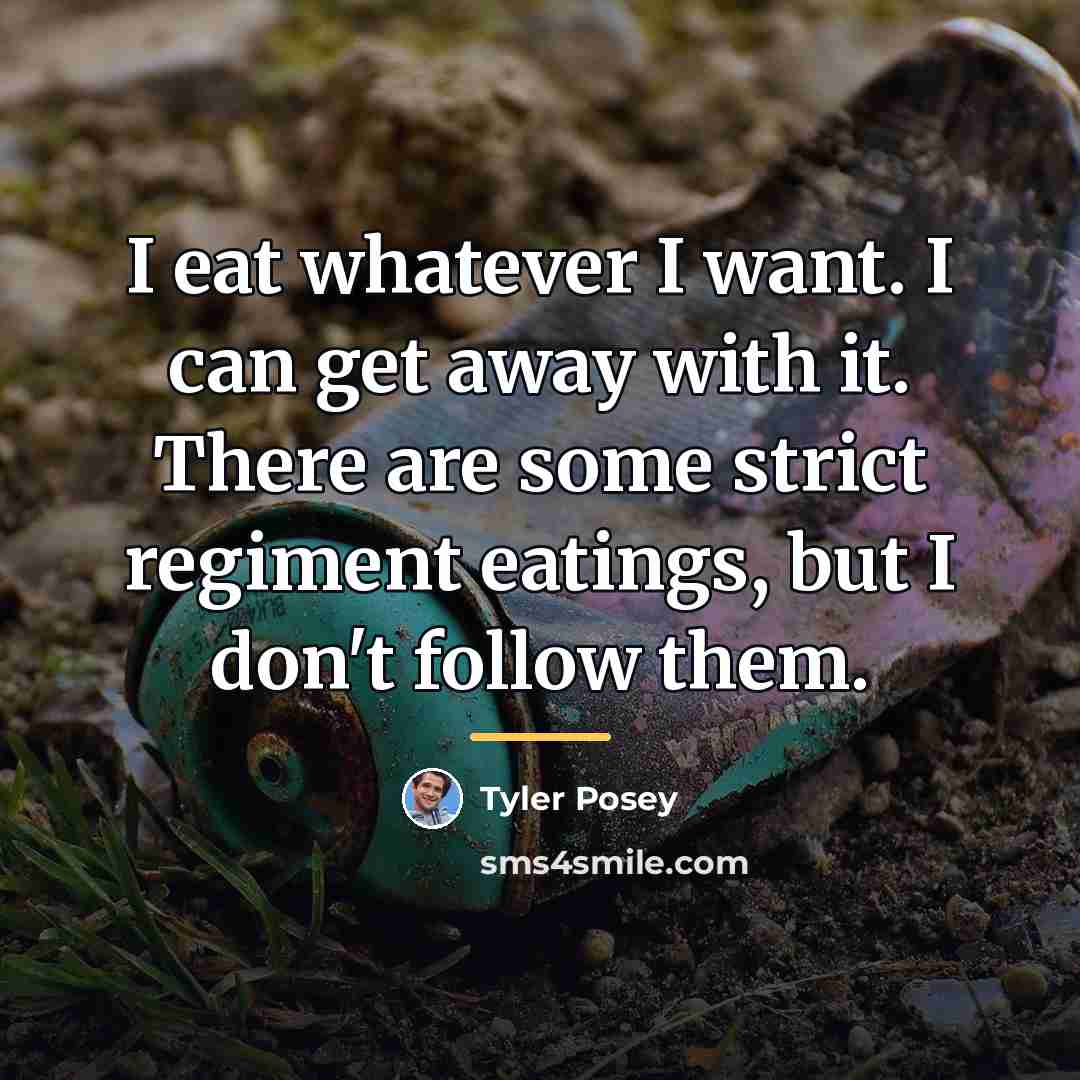 “I eat whatever I want. I can get away with…” quote by Tyler Posey