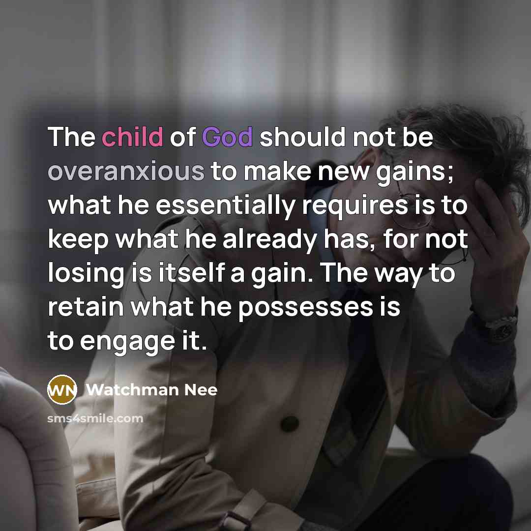 “The child of God should not be overanxious to make…” quote by Watchman Nee