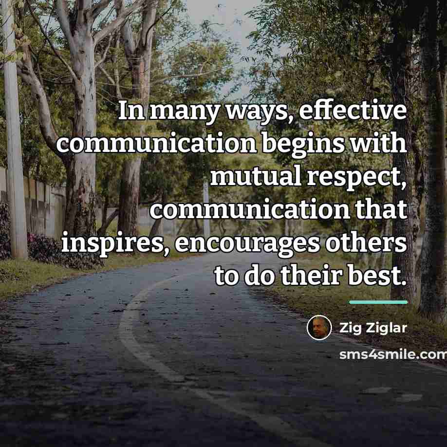 “In many ways, effective communication begins with mutual respect, communication…” quote by Zig Ziglar