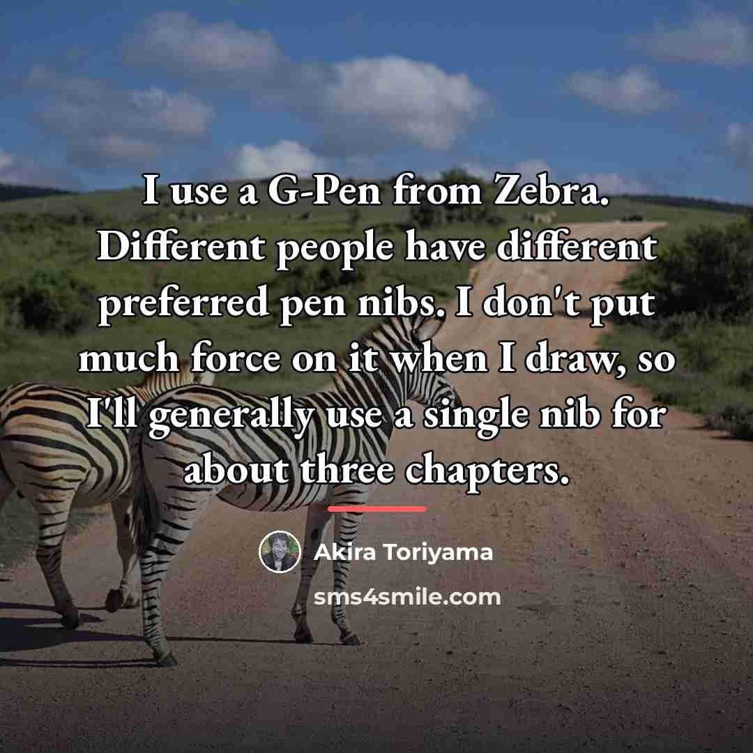 “I use a G-Pen from Zebra. Different people have different…” quote by Akira Toriyama