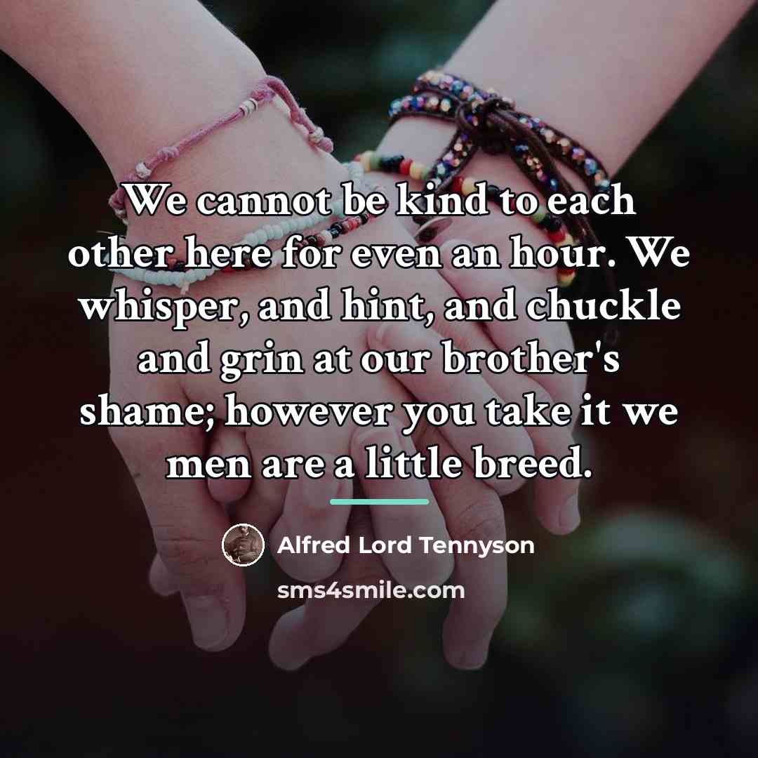 “We cannot be kind to each other here for even…” quote by Alfred Lord Tennyson