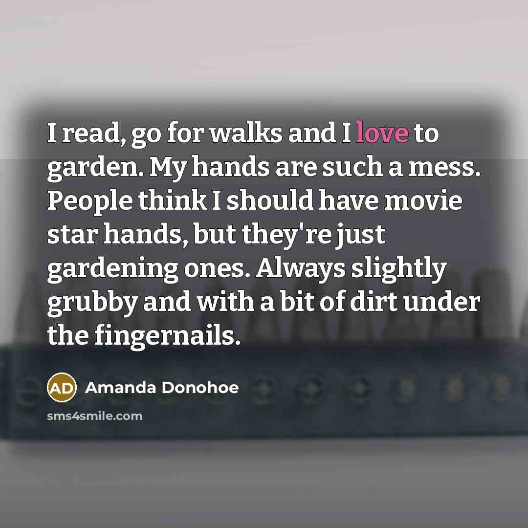“I read, go for walks and I love to garden.…” quote by Amanda Donohoe