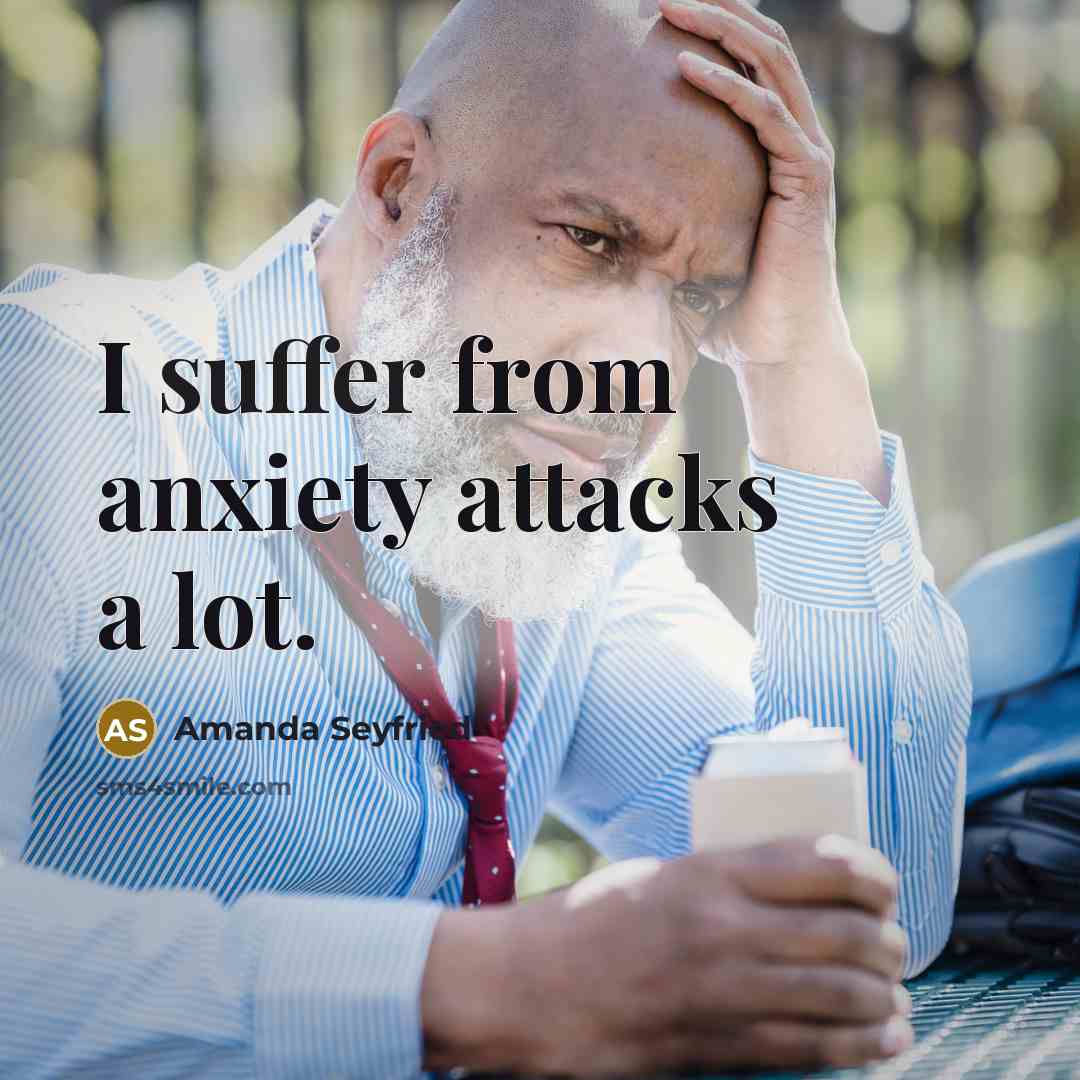 “I suffer from anxiety attacks a lot.…” quote by Amanda Seyfried