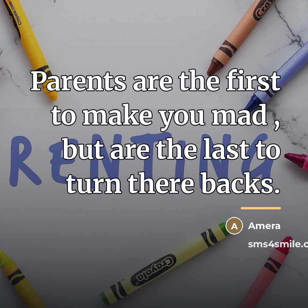 “Parents are the first to make you mad , but…” quote by Amera