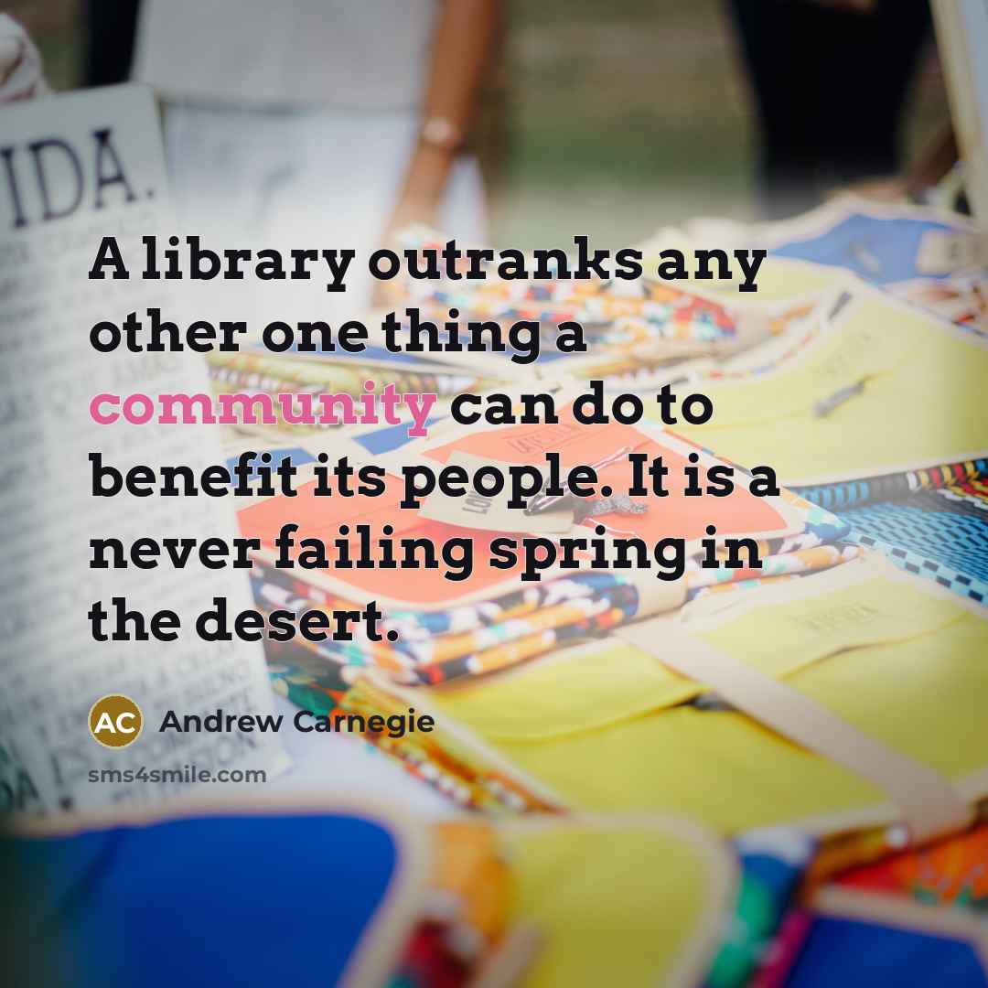 “A library outranks any other one thing a community can…” quote by Andrew Carnegie