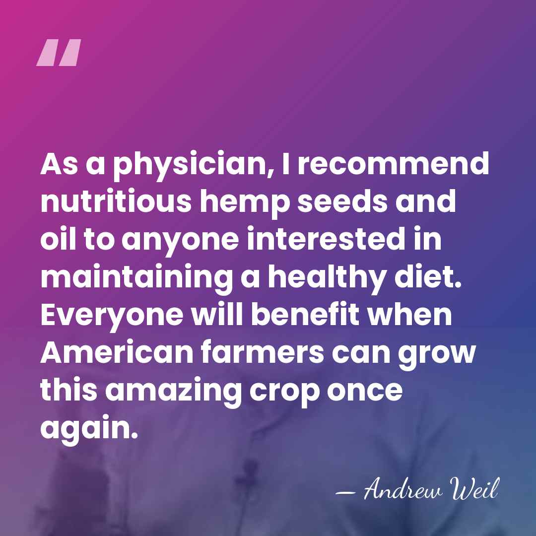 As a physician, I recommend nutritious hemp seeds and oil to anyone&hellip; - Andrew Weil