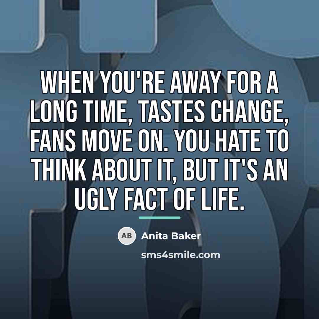 “When you're away for a long time, tastes change, fans…” quote by Anita Baker