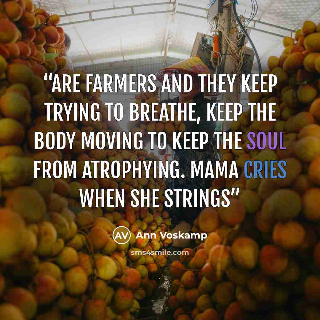 “are farmers and they keep trying to breathe, keep the body moving to keep the soul from atrophying. Mama cries when she strings” quote by Ann Voskamp