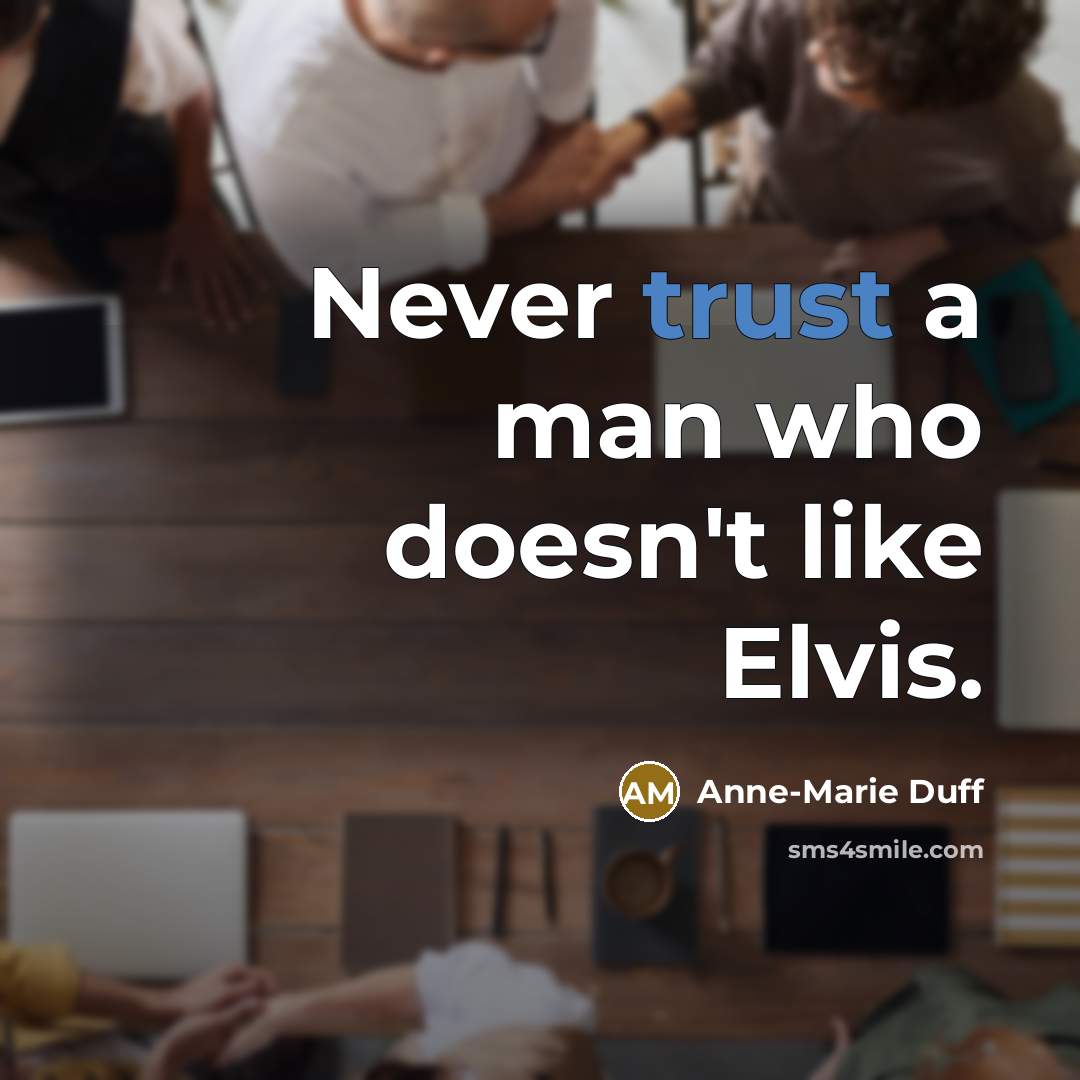 “Never trust a man who doesn't like Elvis.…” quote by Anne-Marie Duff