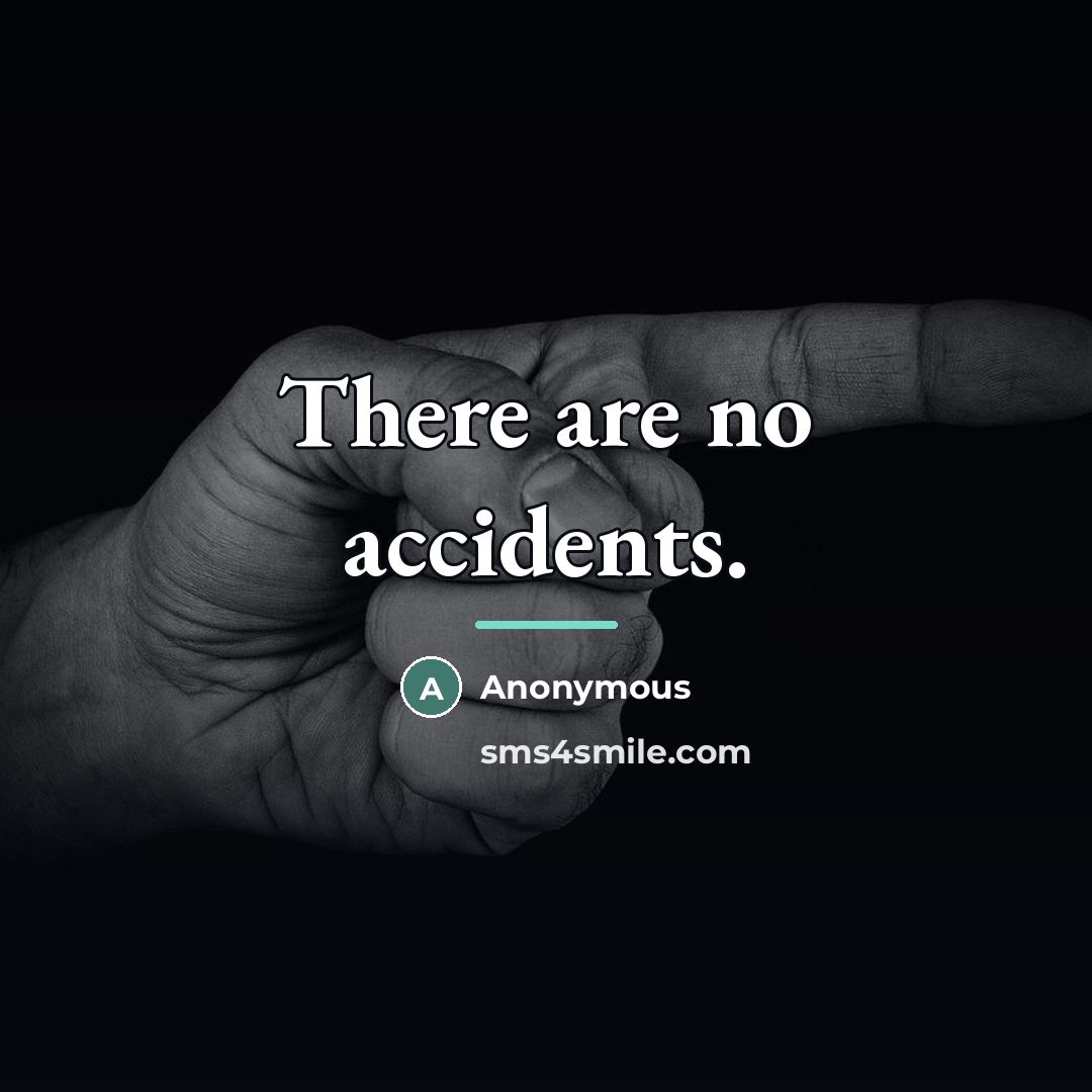 “There are no accidents.…” quote by Anonymous