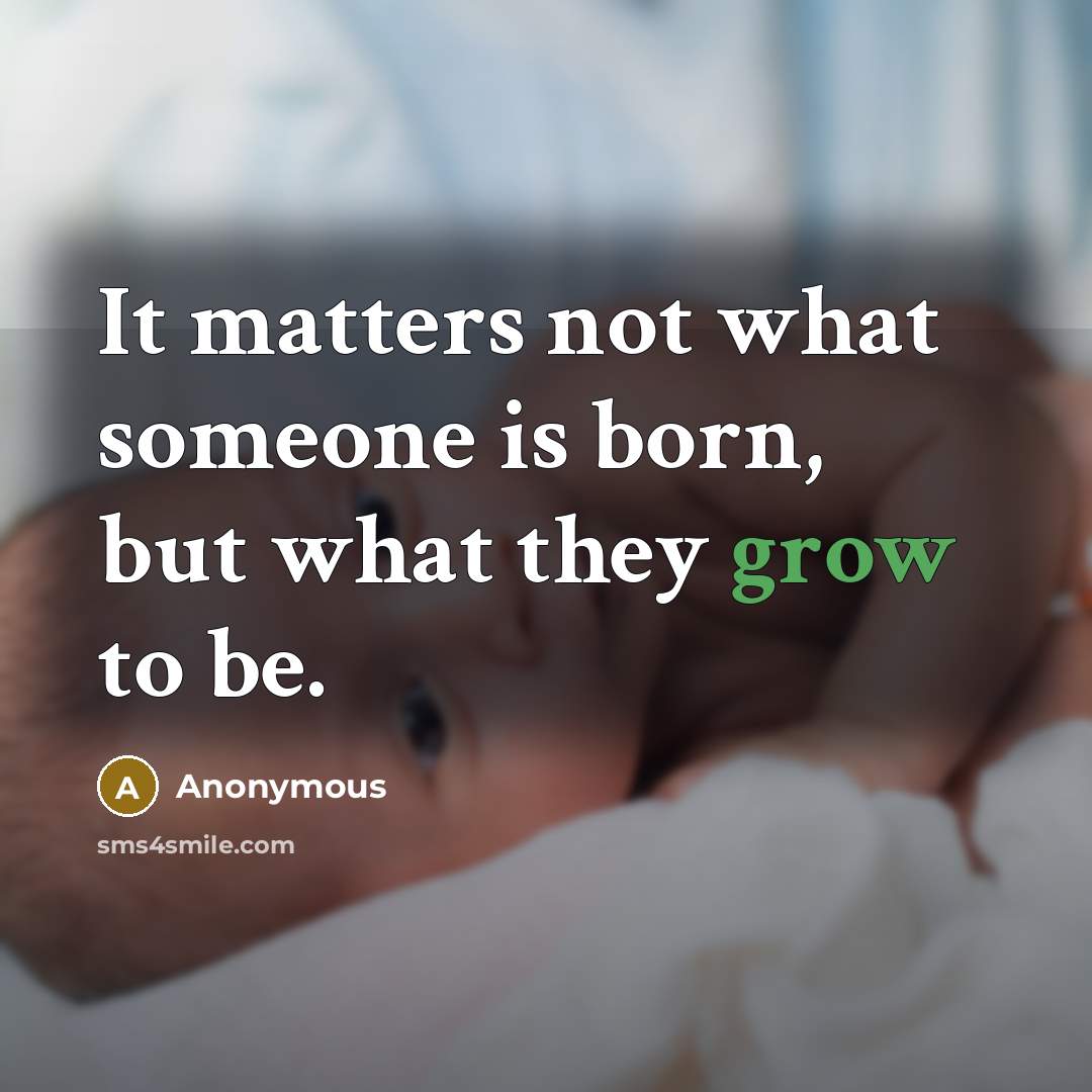 “It matters not what someone is born, but what they…” quote by Anonymous