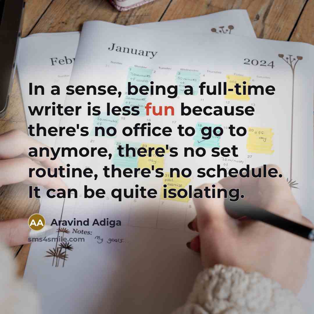 “In a sense, being a full-time writer is less fun…” quote by Aravind Adiga
