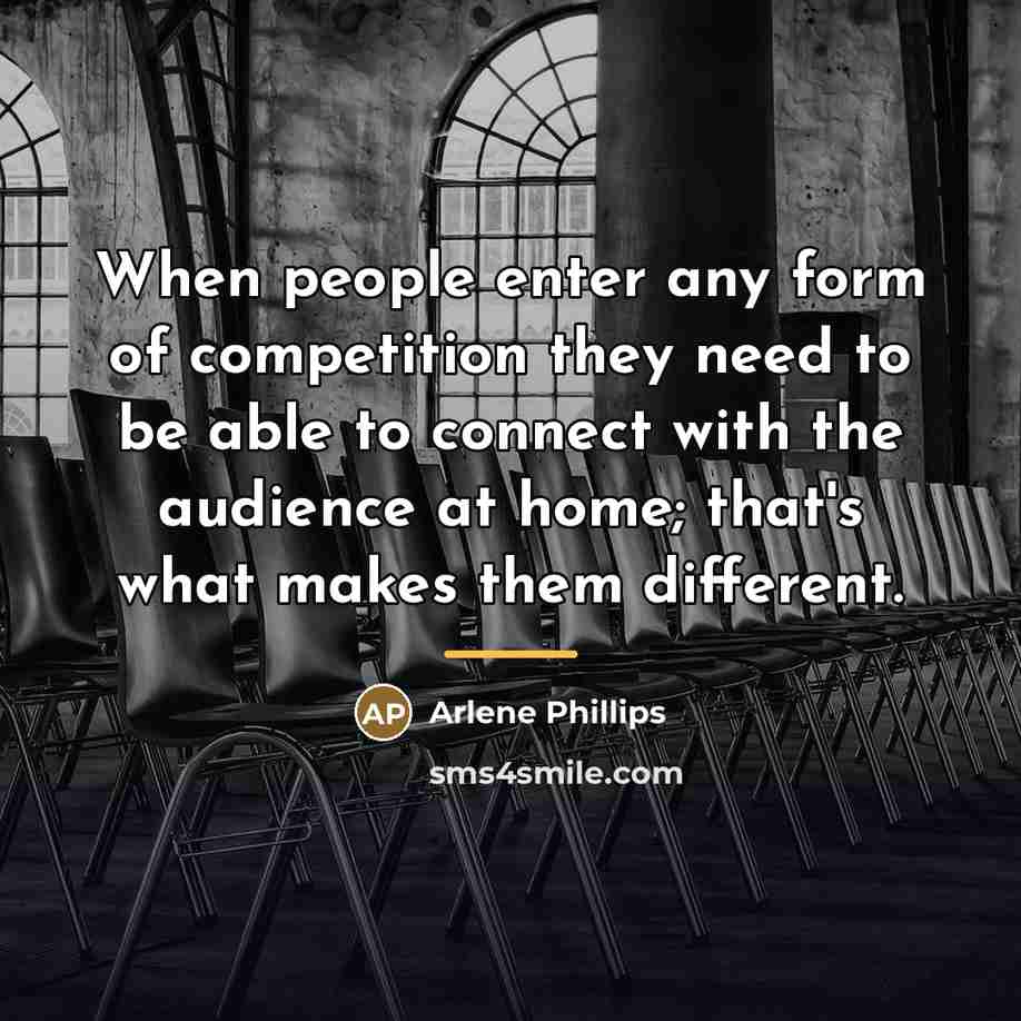 “When people enter any form of competition they need to…” quote by Arlene Phillips