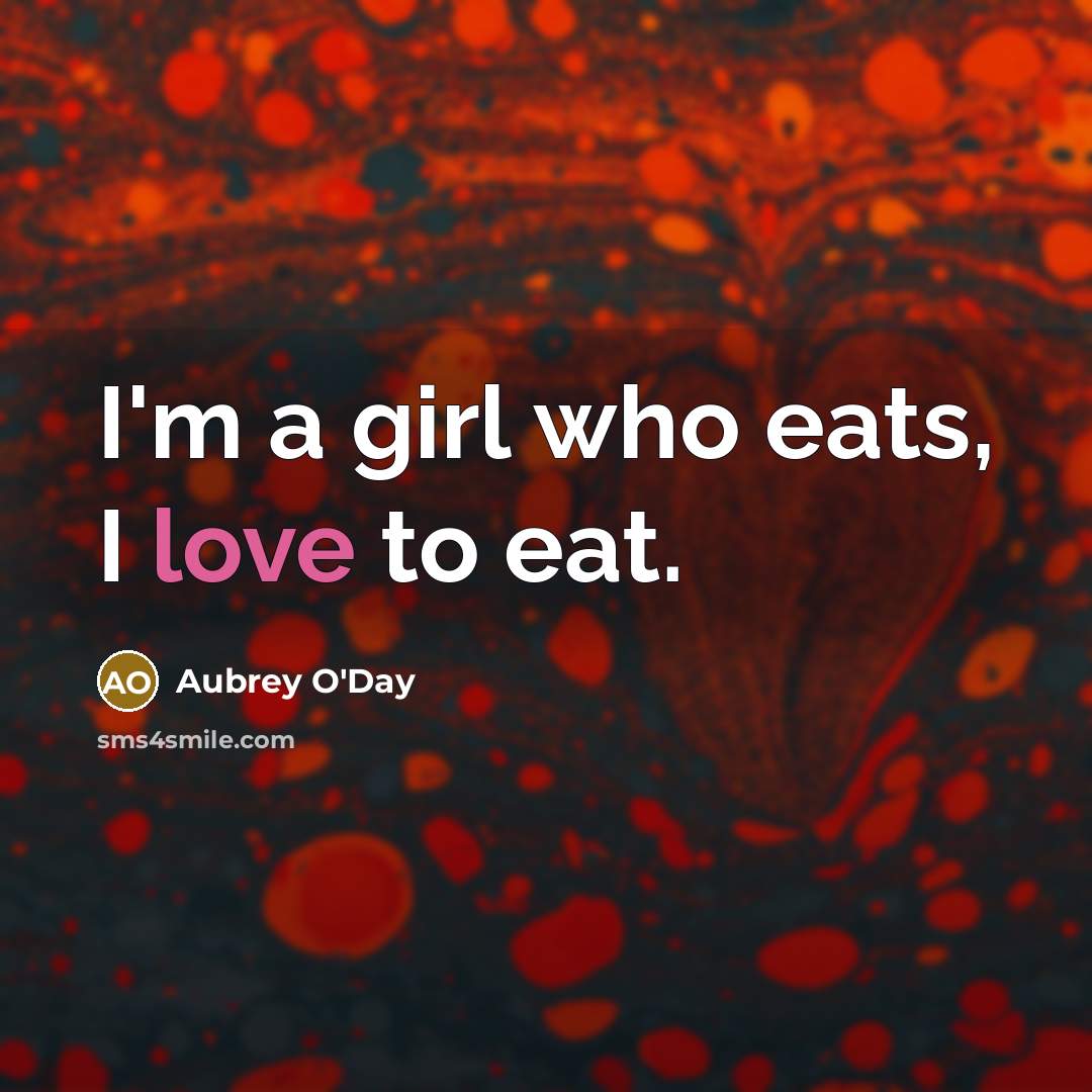 “I'm a girl who eats, I love to eat.…” quote by Aubrey O'Day
