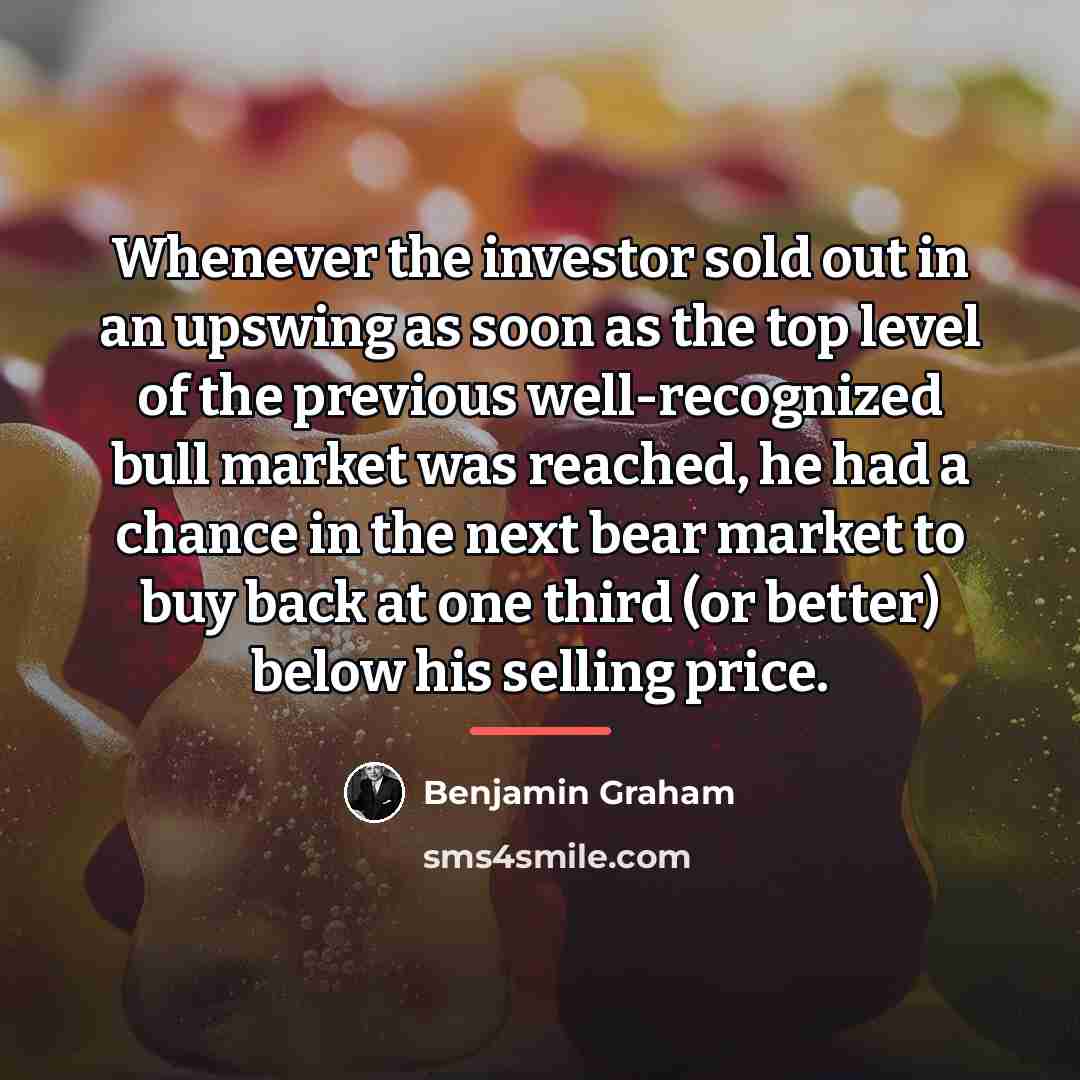 “Whenever the investor sold out in an upswing as soon…” quote by Benjamin Graham