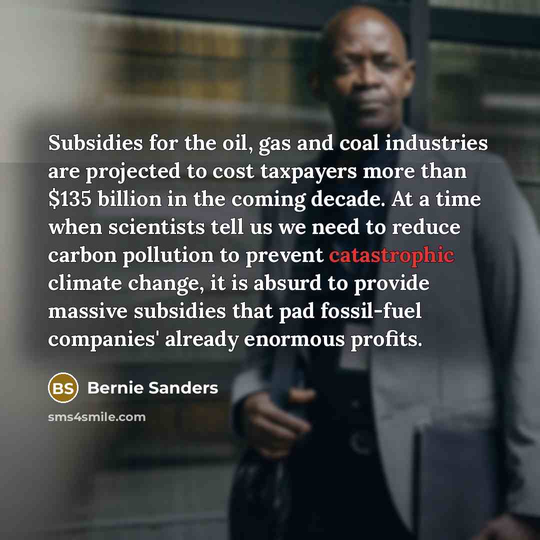 “Subsidies for the oil, gas and coal industries are projected…” quote by Bernie Sanders