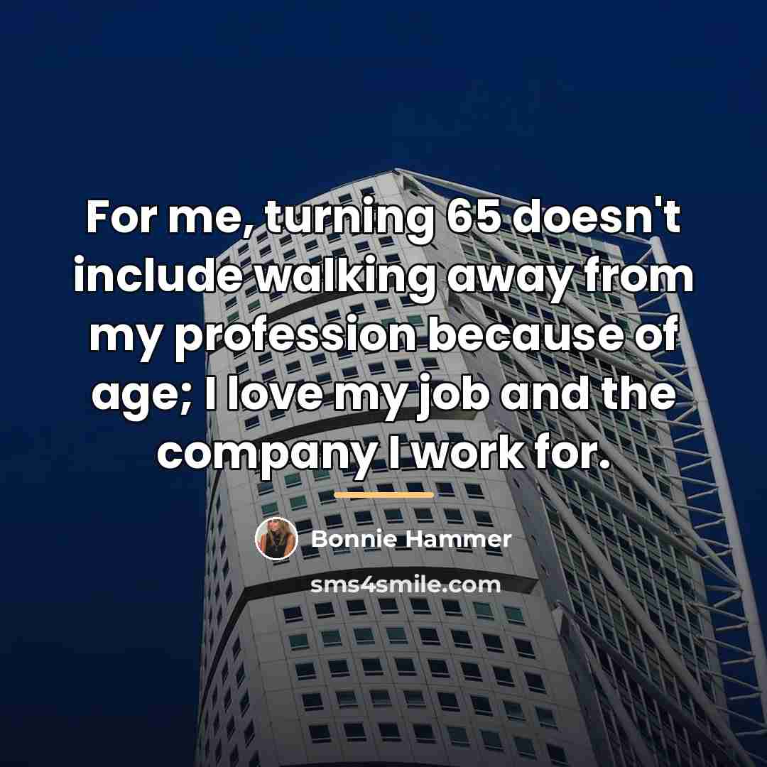 “For me, turning 65 doesn't include walking away from my…” quote by Bonnie Hammer