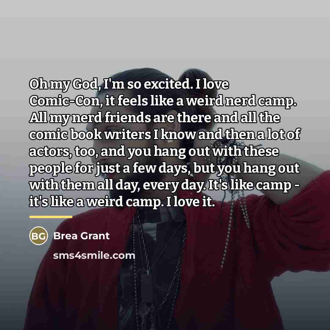 “Oh my God, I'm so excited. I love Comic-Con, it…” quote by Brea Grant