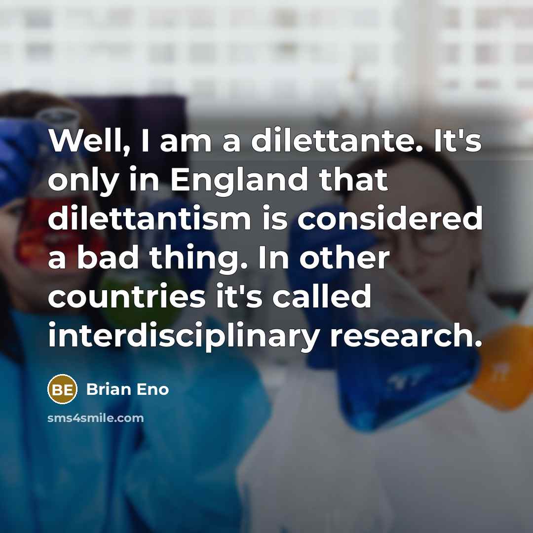 “Well, I am a dilettante. It's only in England that…” quote by Brian Eno
