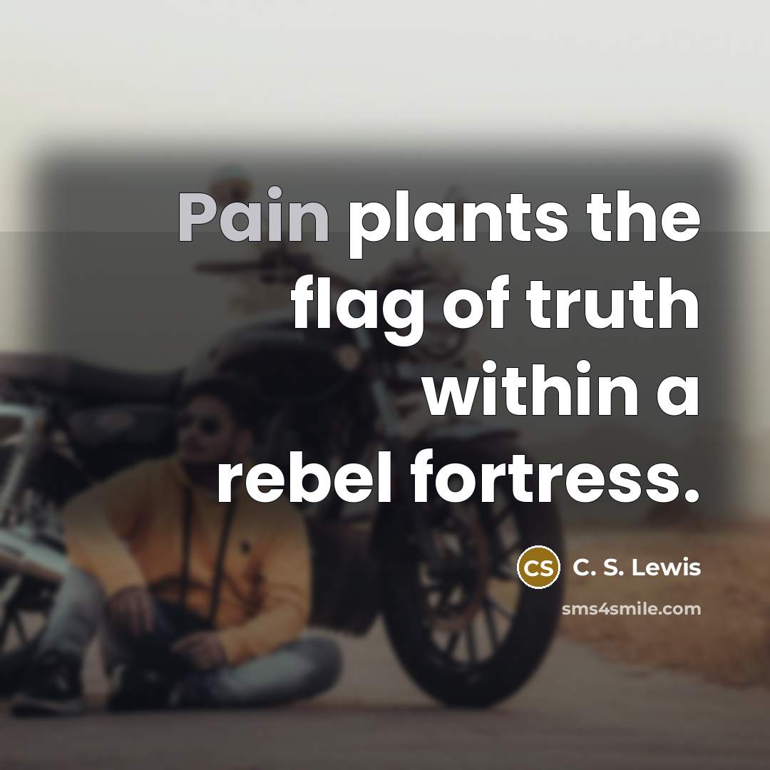 “Pain plants the flag of truth within a rebel fortress.…” quote by C. S. Lewis