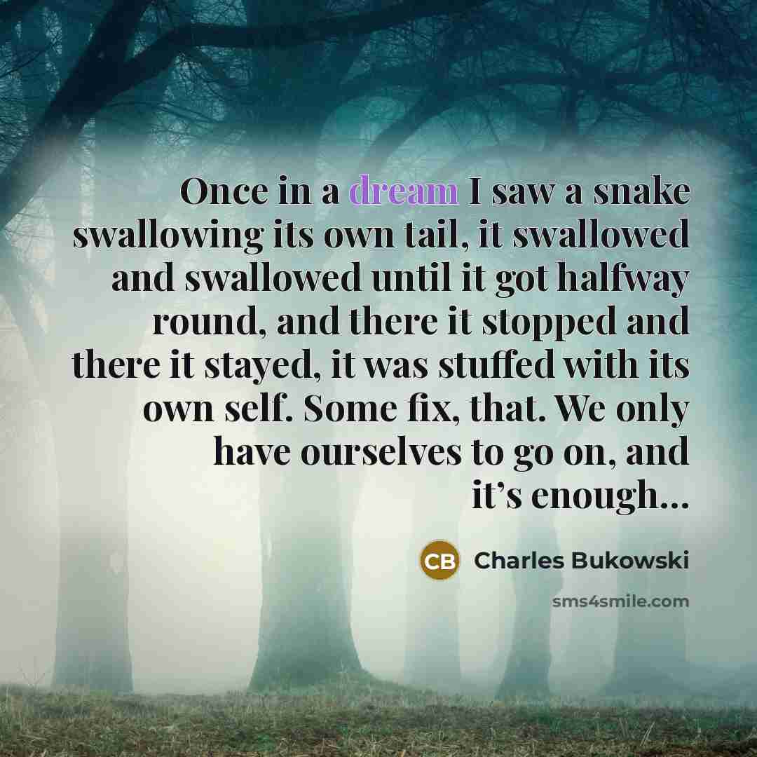 “Once in a dream I saw a snake swallowing its…” quote by Charles Bukowski
