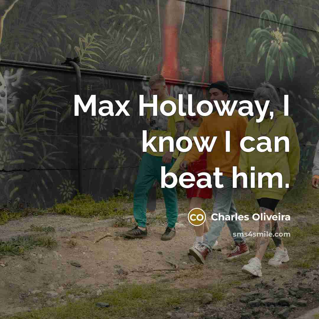 “Max Holloway, I know I can beat him.…” quote by Charles Oliveira