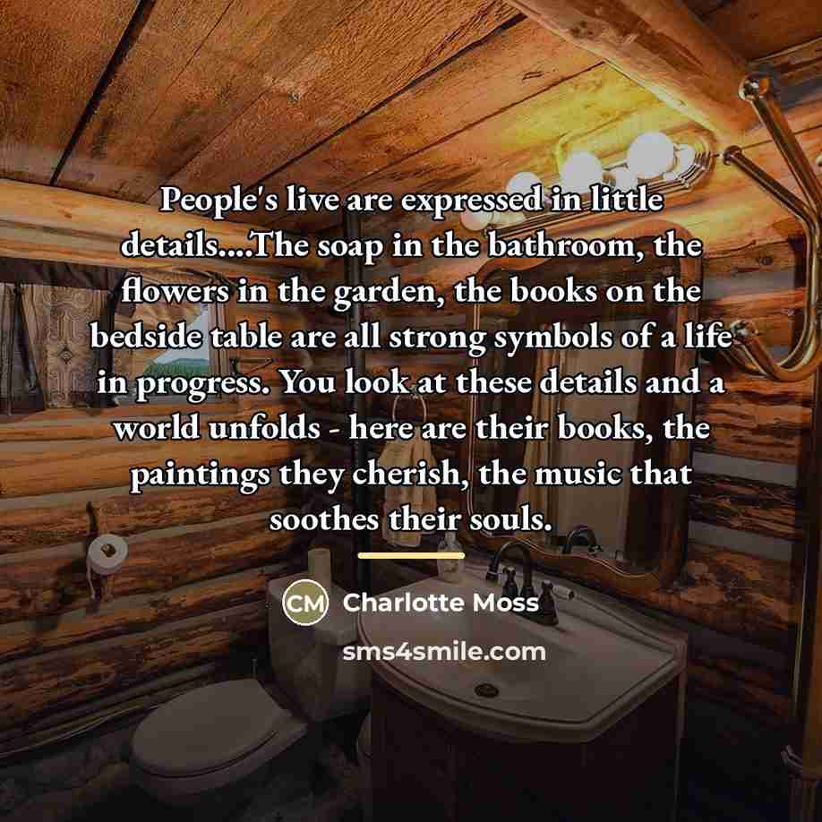 “People's live are expressed in little details....The soap in the…” quote by Charlotte Moss