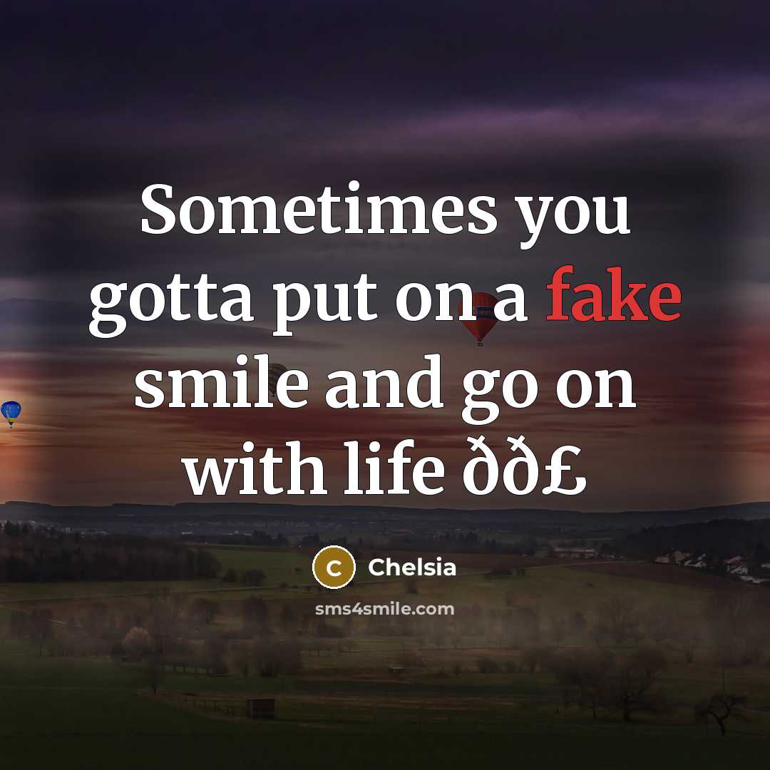 “Sometimes you gotta put on a fake smile and go…” quote by Chelsia