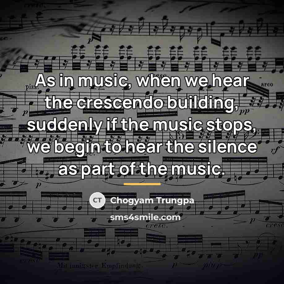 “As in music, when we hear the crescendo building, suddenly…” quote by Chogyam Trungpa