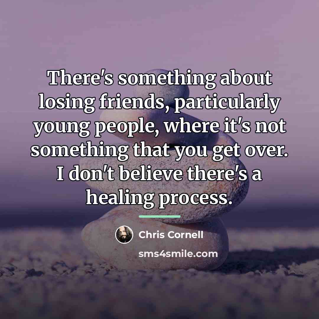 “There's something about losing friends, particularly young people, where it's…” quote by Chris Cornell